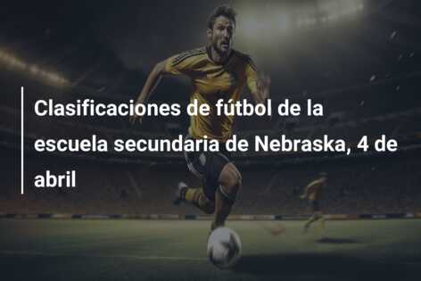 Clasificaciones de fútbol de la escuela secundaria de Nebraska, 4 de abril