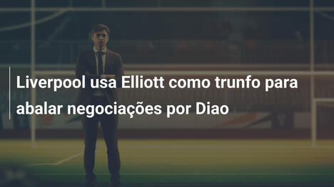 Liverpool usa Elliott como trunfo para abalar negociações por Diao