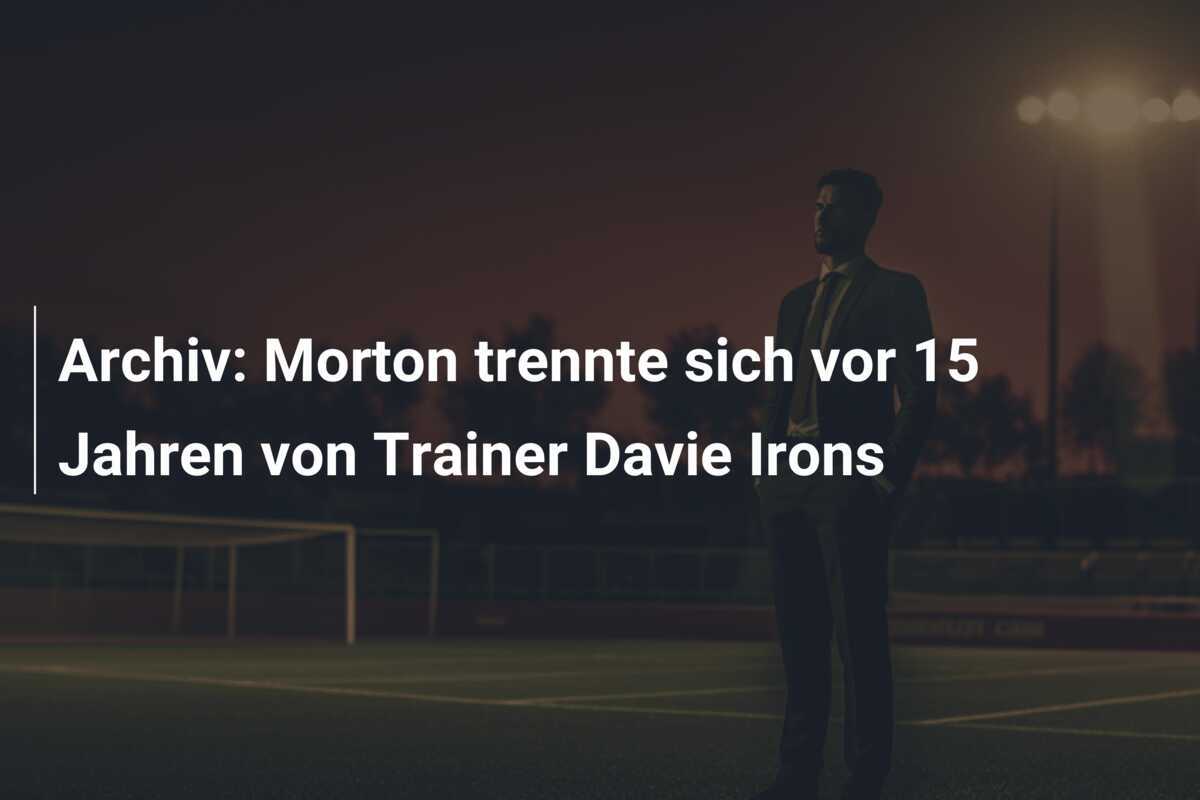 Archiv: Morton trennte sich vor 15 Jahren von Trainer Davie Irons