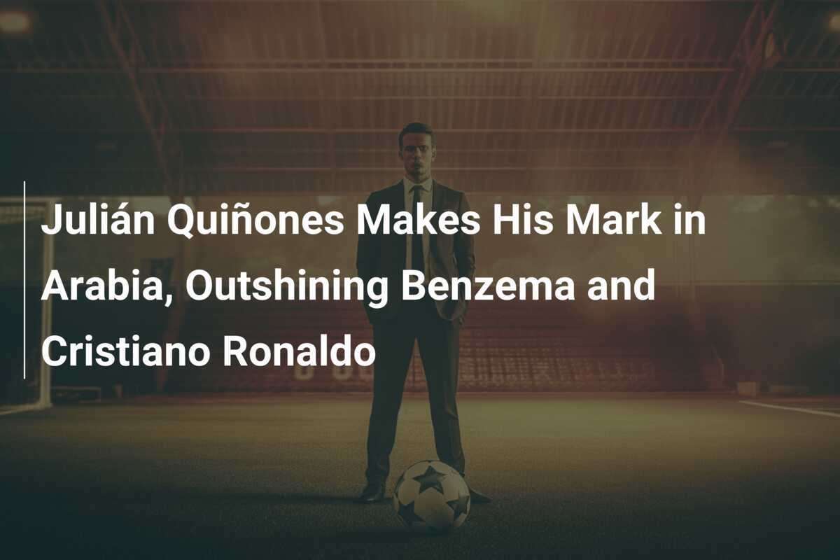 In Arabia where hops are in full bloom, Juan Quiñones dominates Karim Benzema and Cristiano Ronaldo. - News Directory 3