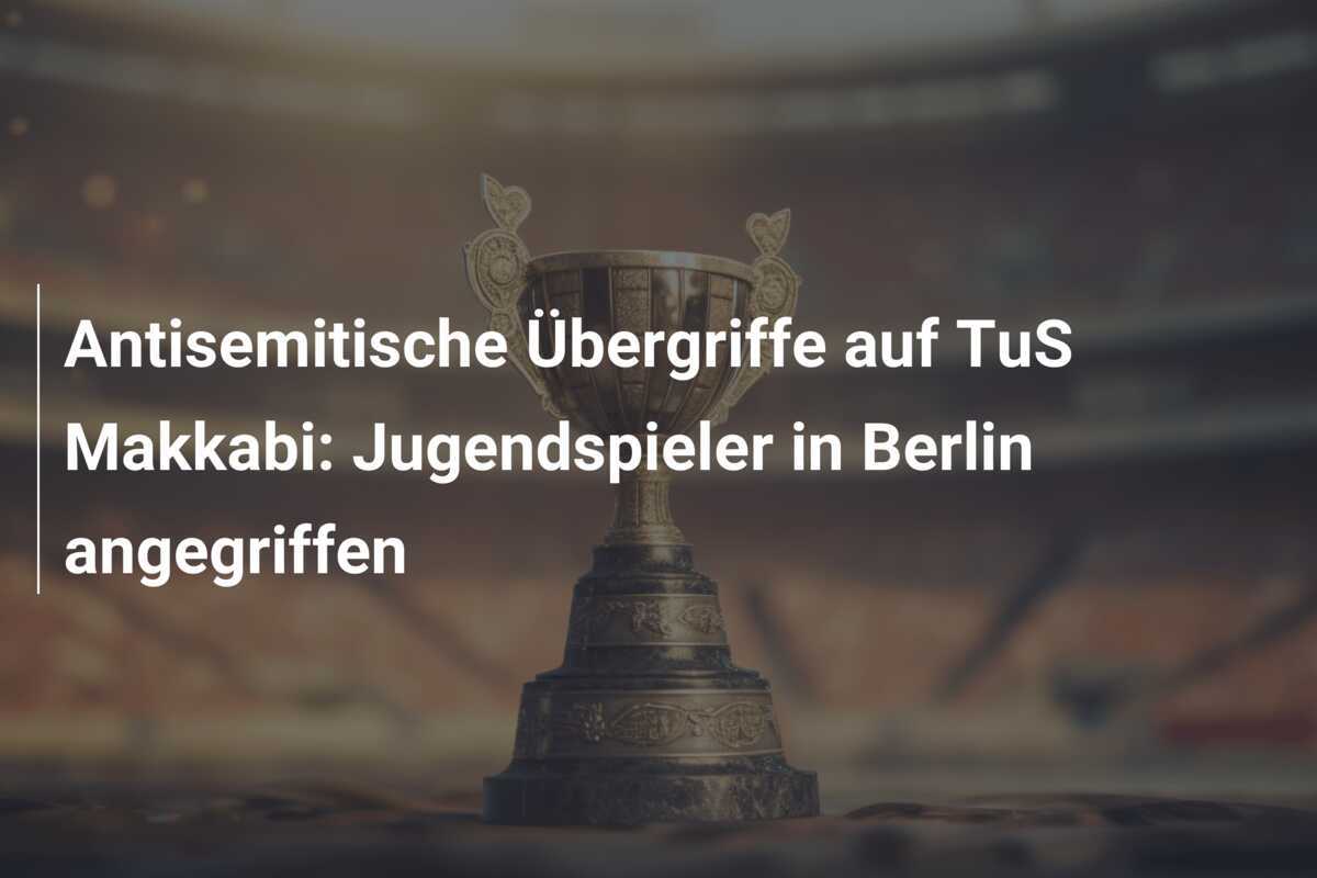 Antisemitische Übergriffe auf TuS Makkabi: Jugendspieler in Berlin angegriffen