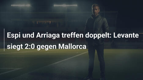Espi und Arriaga treffen doppelt: Levante siegt 2:0 gegen Mallorca