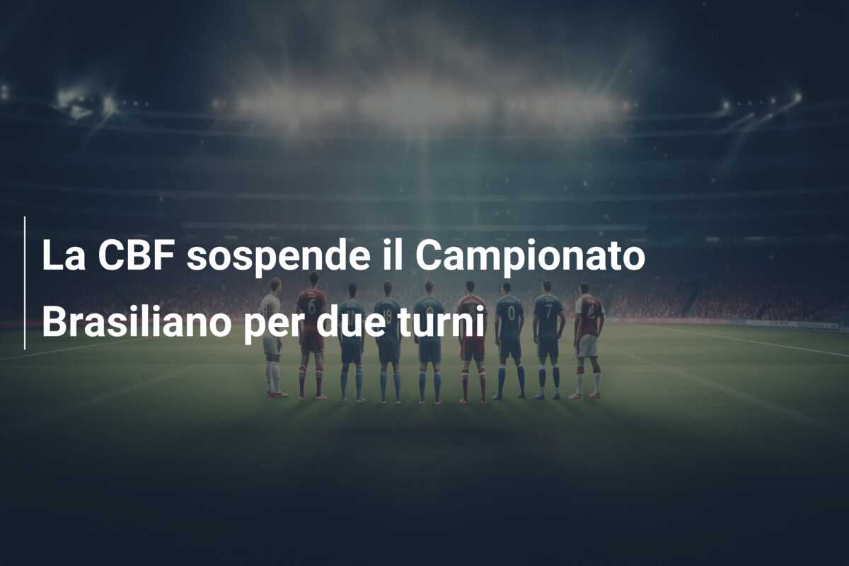 La CBF sospende il Campionato Brasiliano per due turni