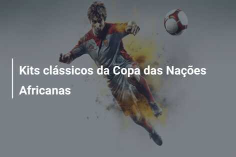 Kits clássicos da Copa das Nações Africanas