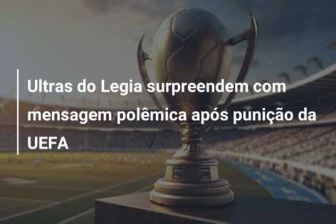 Ultras do Legia surpreendem com mensagem polêmica após punição da UEFA