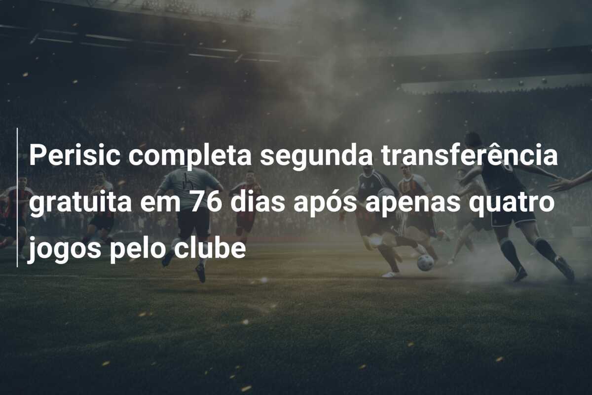 Perisic completa segunda transferência gratuita em 76 dias após apenas quatro jogos pelo clube