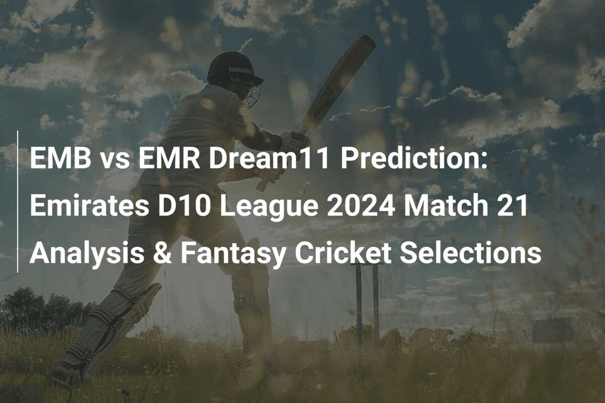 EMB vs EMR Dream11 Prediction Emirates D10 League 2024 Match 21 Analysis & Fantasy Cricket