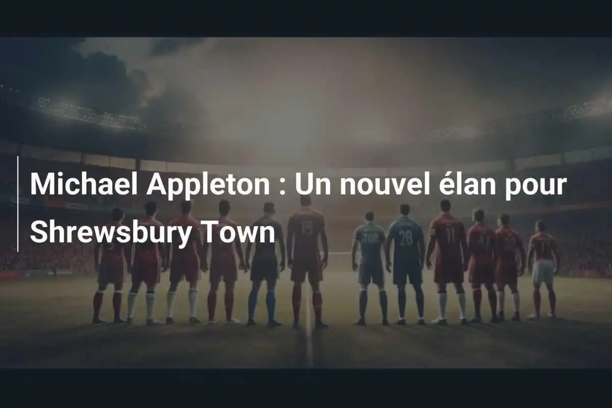 Michael Appleton : Un nouvel élan pour Shrewsbury Town