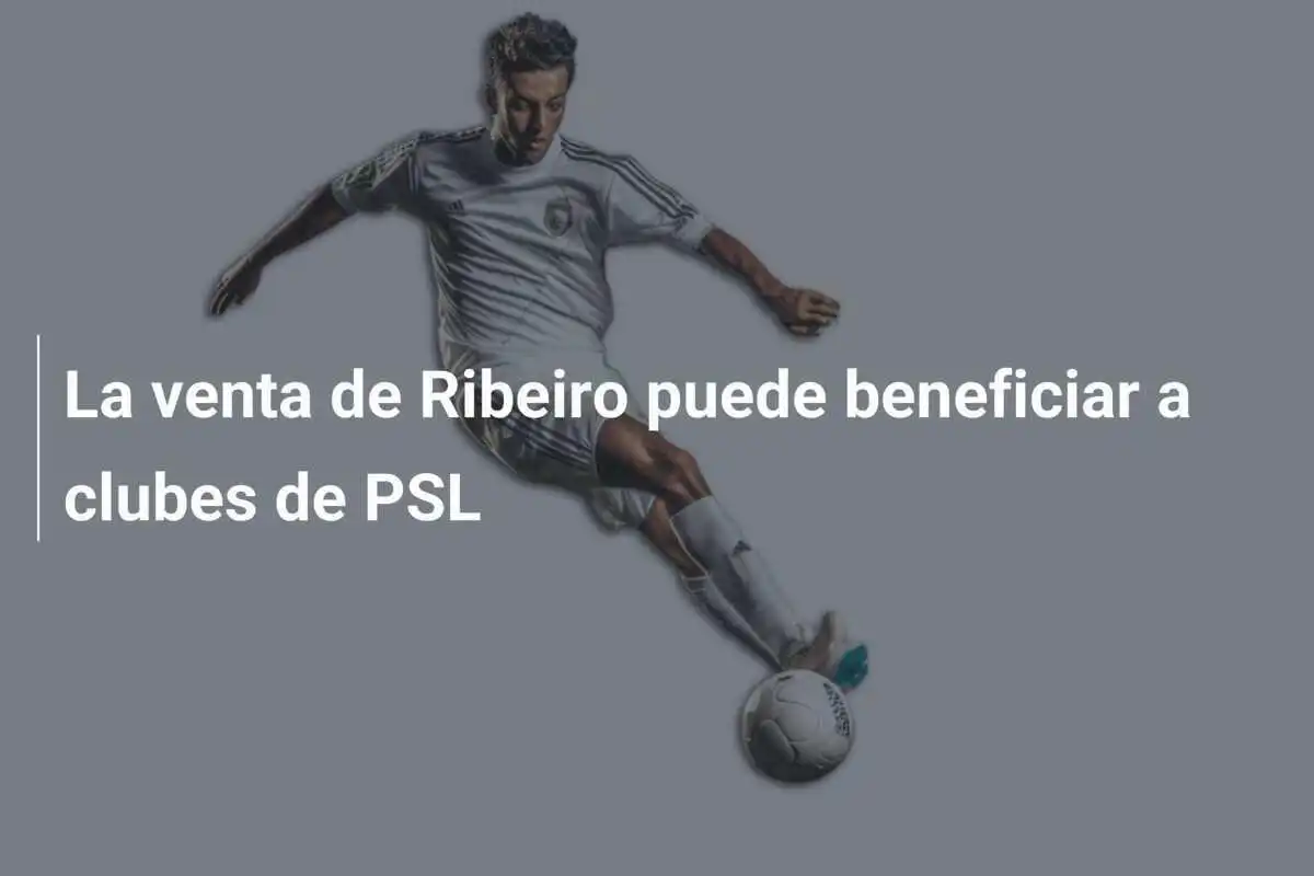 La venta de Ribeiro puede beneficiar a clubes de PSL
