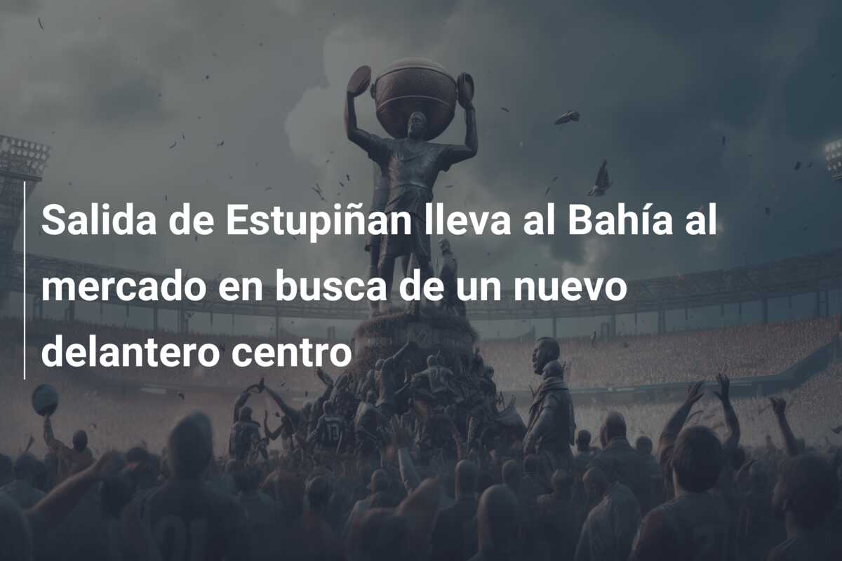 Salida de Estupiñan lleva al Bahía al mercado en busca de un nuevo delantero centro