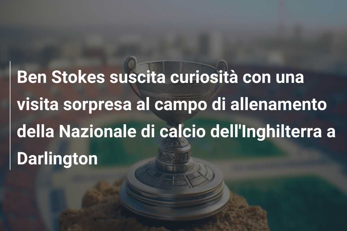 Ben Stokes suscita curiosità con una visita sorpresa al campo di allenamento della Nazionale di calcio dell’Inghilterra a Darlington