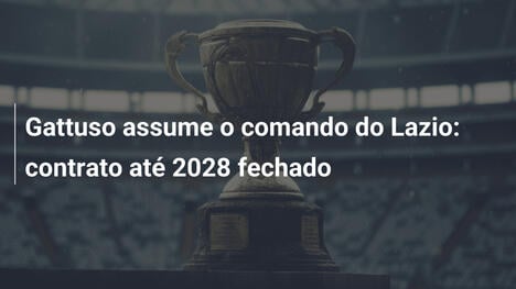 Gattuso assume o comando do Lazio: contrato até 2028 fechado