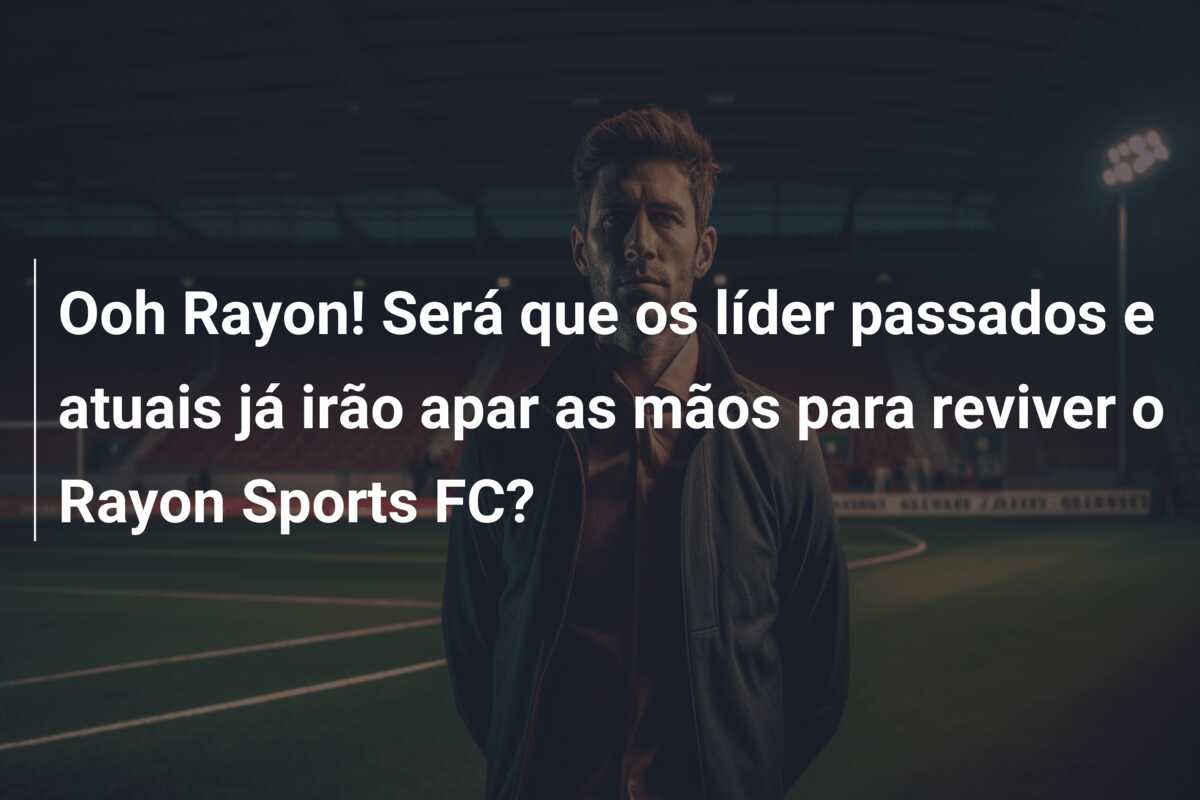 Ooh Rayon! Será que os líder passados e atuais já irão apar as mãos para reviver o Rayon Sports FC?