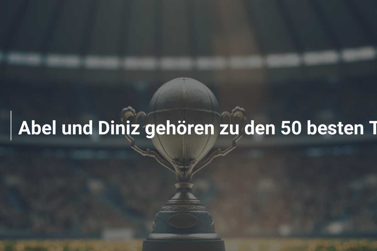 Abel und Diniz gehören zu den 50 besten Trainern der Welt laut Magazin: 'Spannende Zukunft'