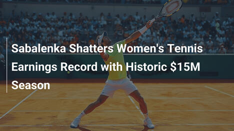 Sabalenka zerbricht Rekord der Frauen-Tenniseinnahmen mit historischer 15-Millionen-Saison