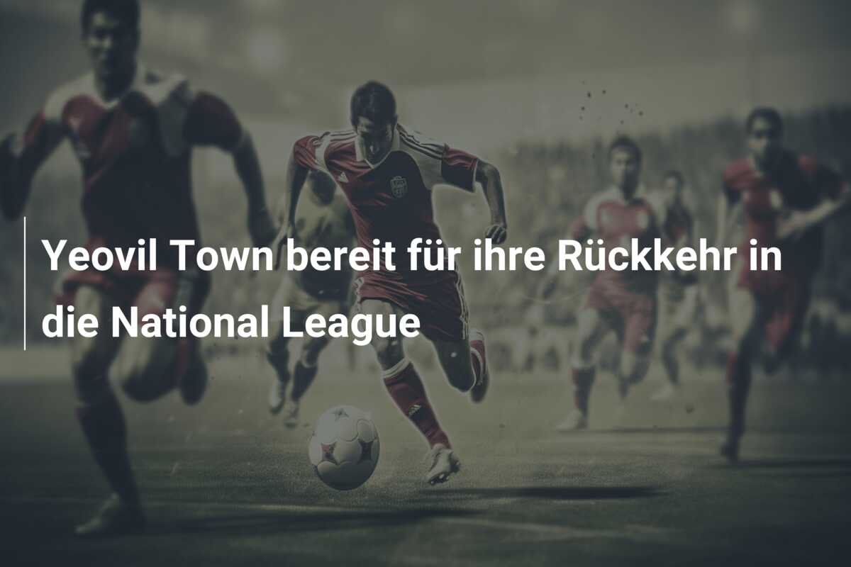 Yeovil Town bereit für ihre Rückkehr in die National League