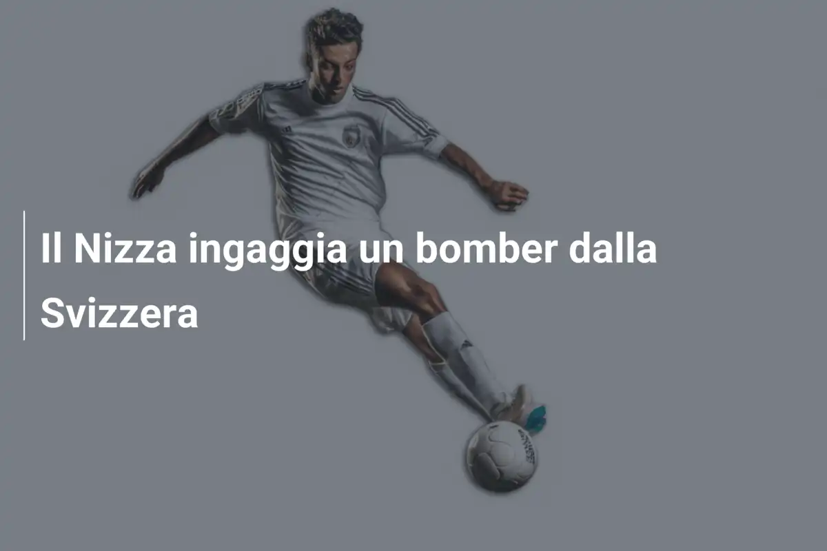Il Nizza ingaggia un bomber dalla Svizzera