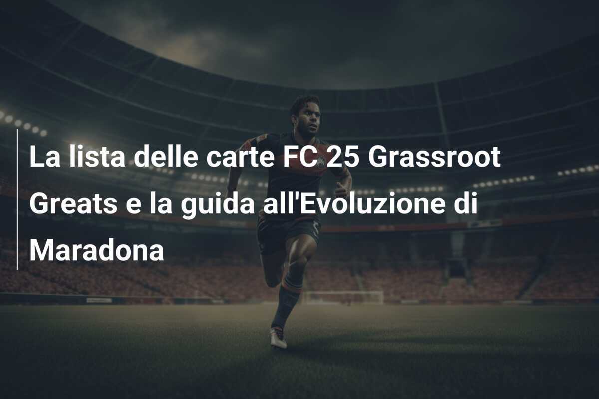 La lista delle carte FC 25 Grassroot Greats e la guida all'Evoluzione di Maradona