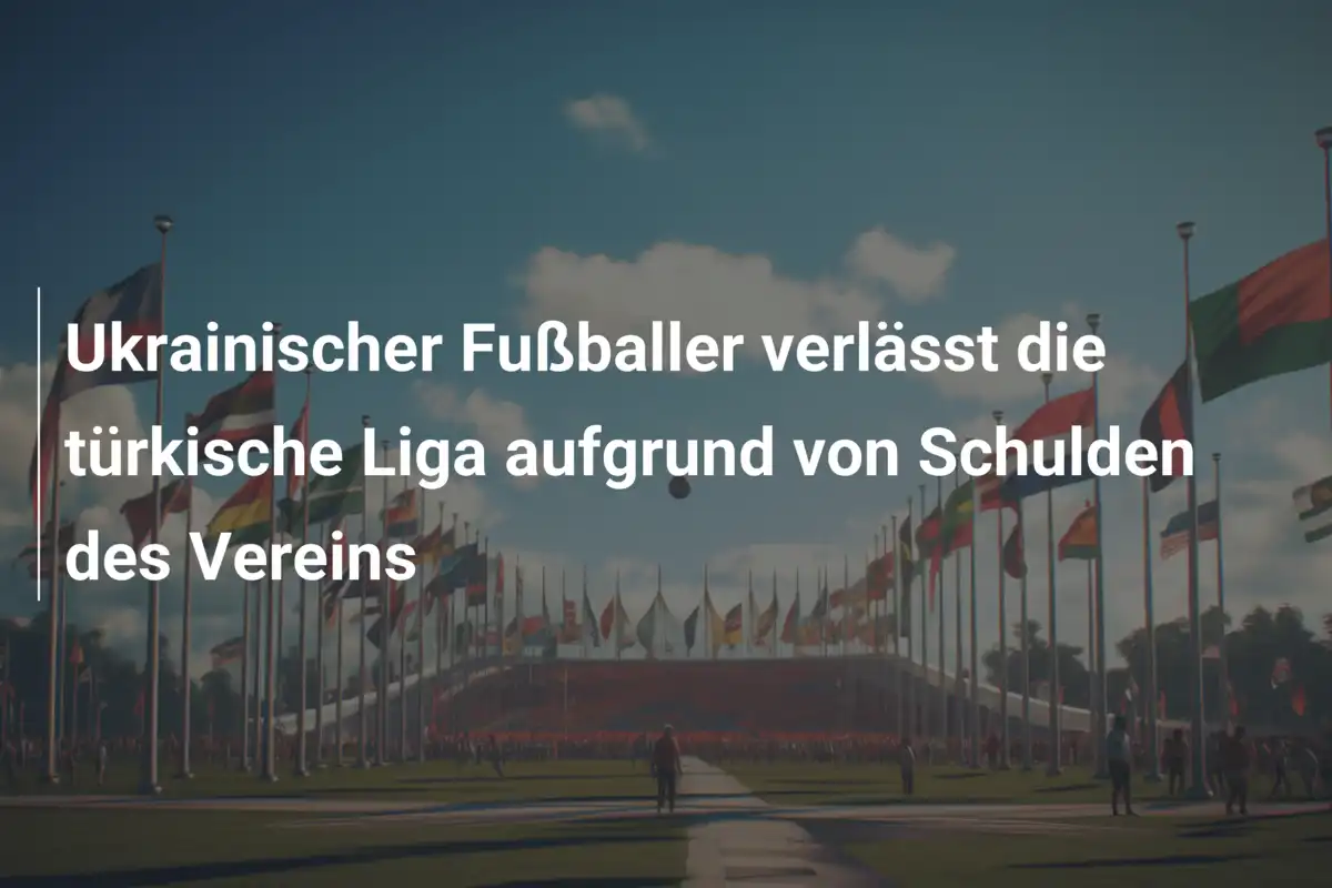 Ukrainischer Fußballer verlässt die türkische Liga aufgrund von Schulden des Vereins