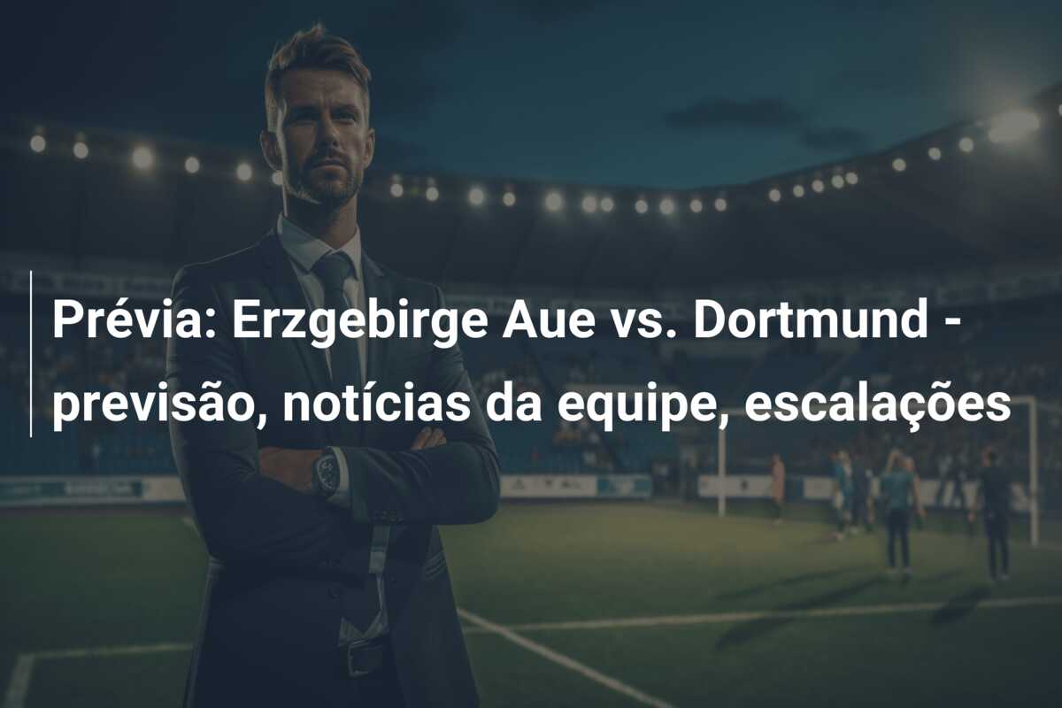 Prévia: Erzgebirge Aue vs. Dortmund – previsão, notícias da equipe, escalações