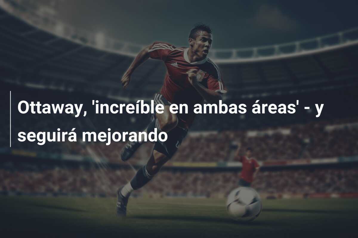 Ottaway, 'increíble en ambas áreas' - y seguirá mejorando