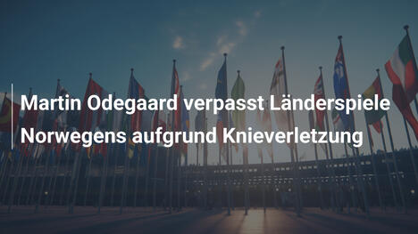 Martin Odegaard verpasst Länderspiele Norwegens aufgrund Knieverletzung