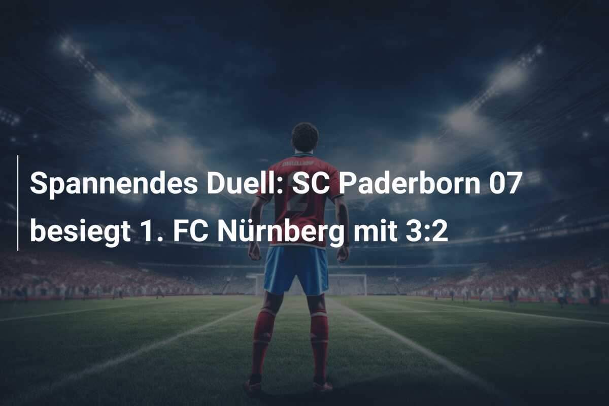 Spannendes Duell: SC Paderborn 07 besiegt 1. FC Nürnberg mit 3:2
