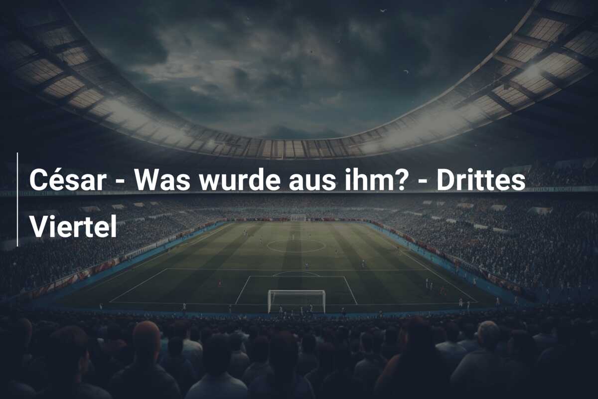 César – Was wurde aus ihm? – Drittes Viertel