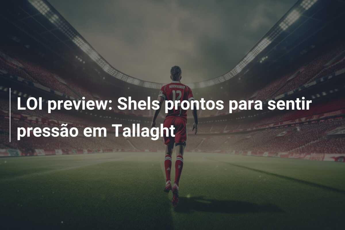 LOI preview: Shels prontos para sentir pressão em Tallaght