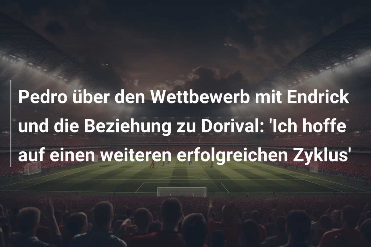 Pedro über den Wettbewerb mit Endrick und die Beziehung zu Dorival: ‘Ich hoffe auf einen weiteren erfolgreichen Zyklus’