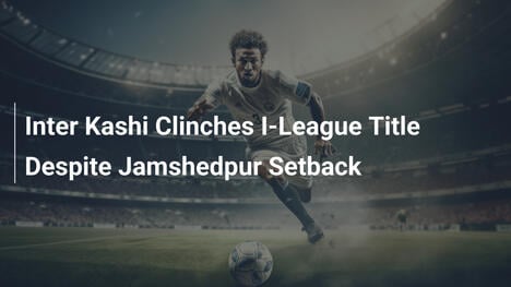 Inter Kashi zdobywa tytuł I-League mimo porażki z Jamshedpur