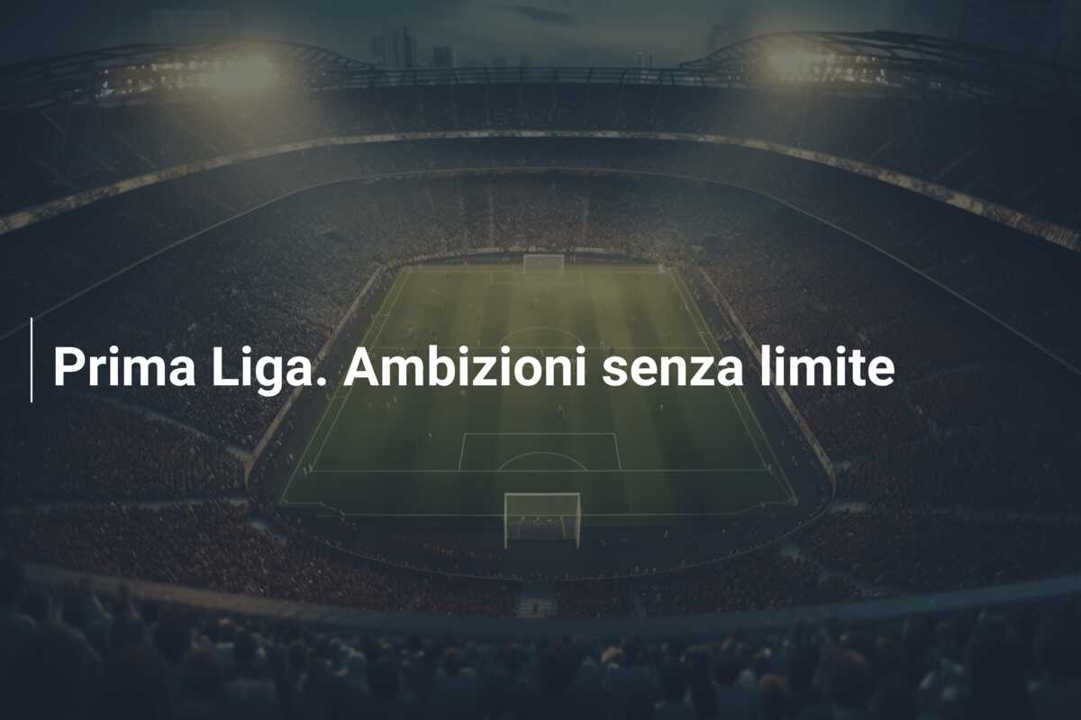 Prima Liga. Ambizioni senza limite