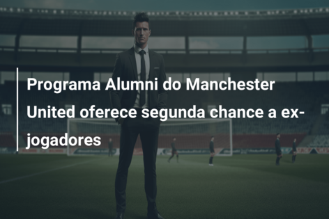 Programa Alumni do Manchester United oferece segunda chance a ex-jogadores