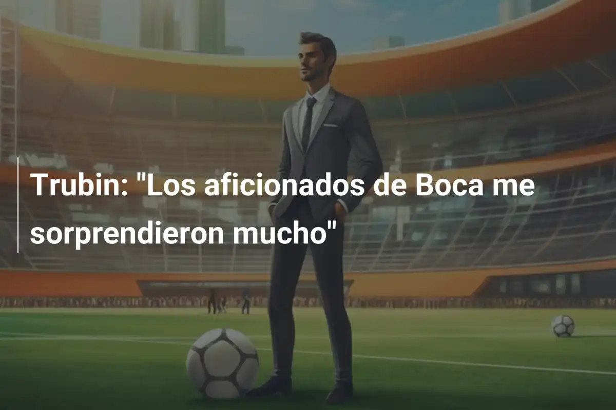 Trubin: "Los aficionados de Boca me sorprendieron mucho"