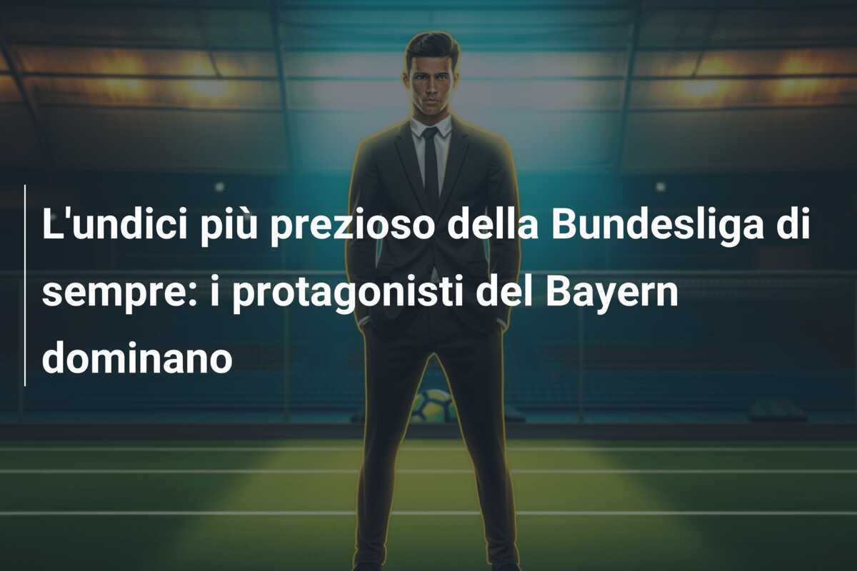 L'undici più prezioso della Bundesliga di sempre: i protagonisti del Bayern dominano