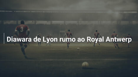 Diawara de Lyon rumo ao Royal Antwerp