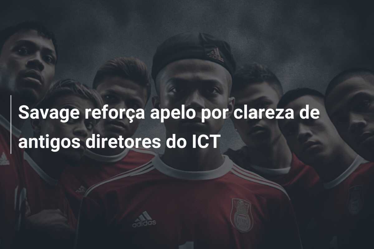 Savage reforça apelo por clareza de antigos diretores do ICT