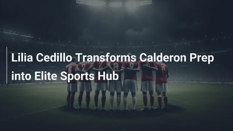 Lilia Cedillo tworzy elitarną bazę sportową w Calderon Prep