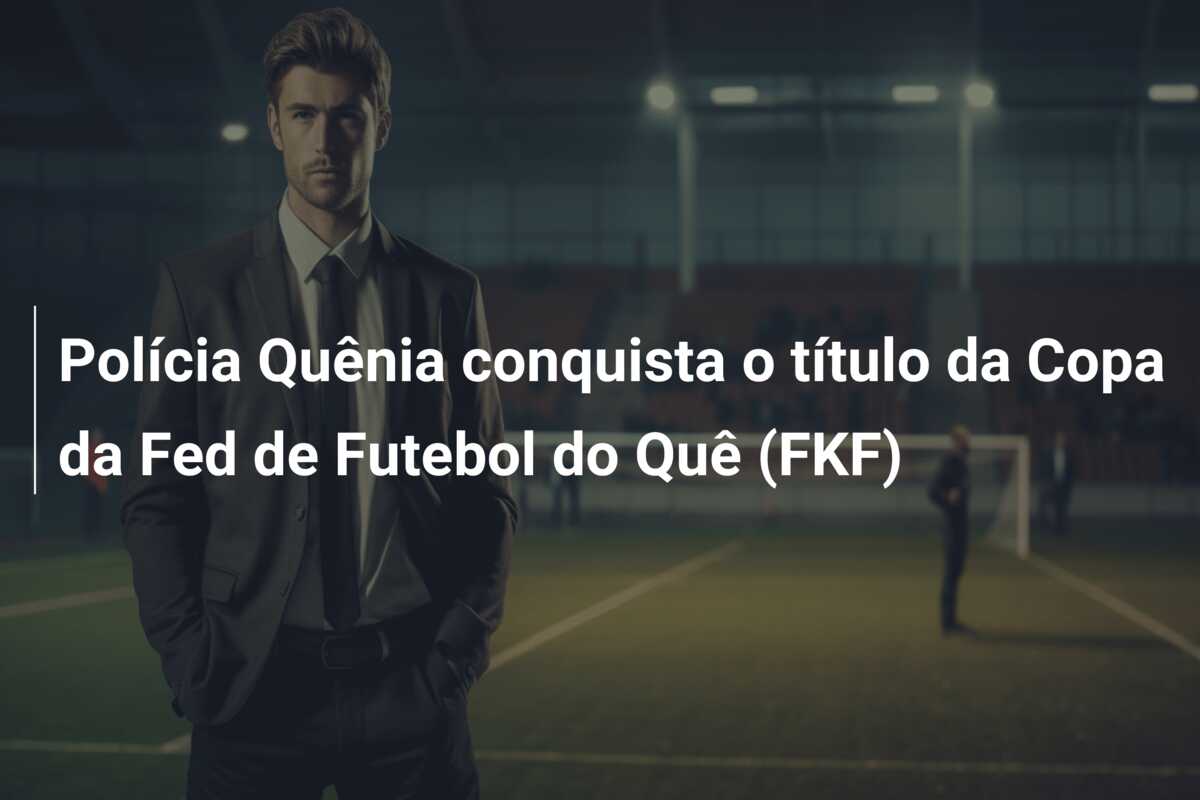 Polícia Quênia conquista o título da Copa da Fed de Futebol do Quê (FKF)
