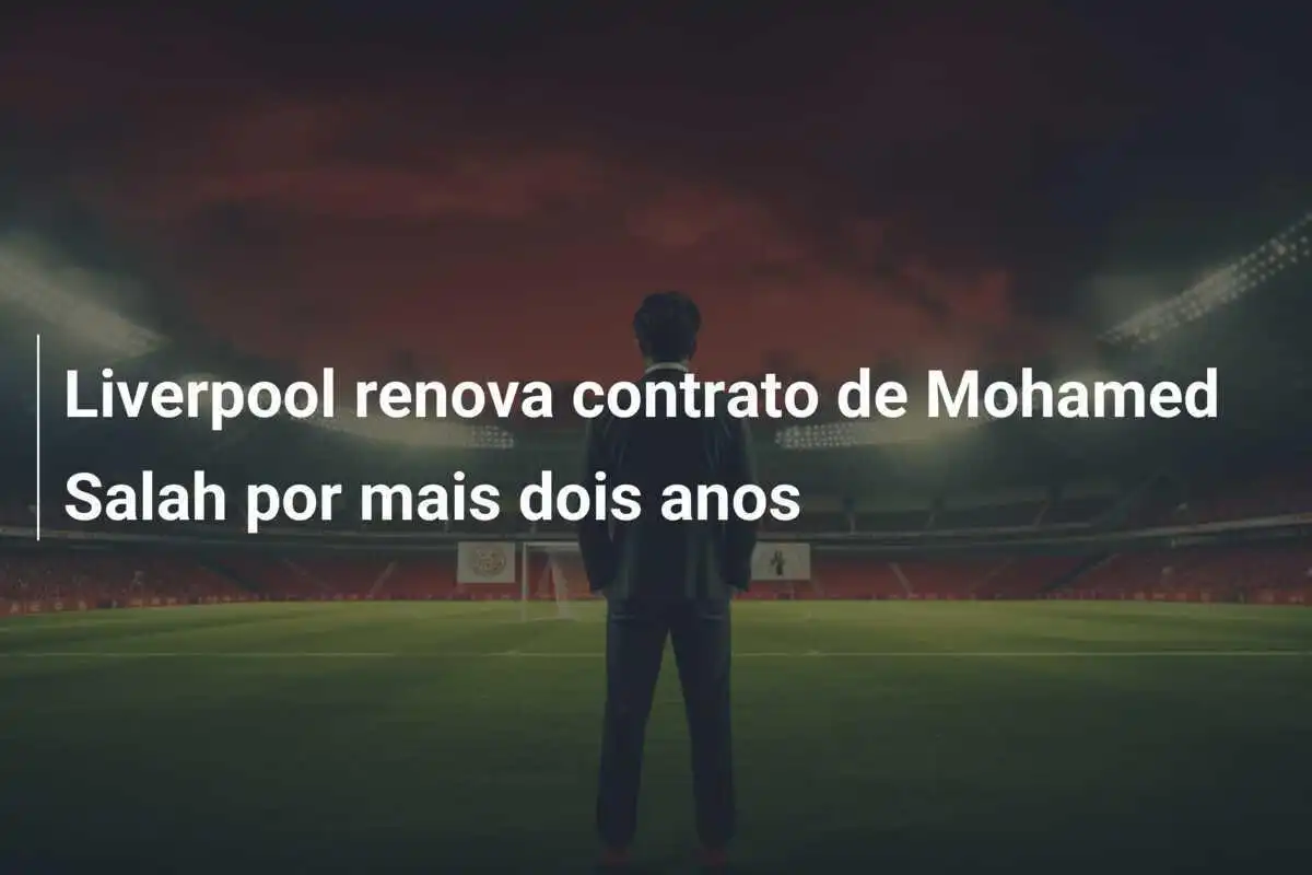 Liverpool renova contrato de Mohamed Salah por mais dois anos