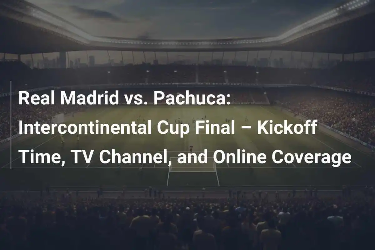 Real Madrid vs. Pachuca: Final Piala Antar Benua – Waktu Kickoff, Saluran TV, dan Liputan Online