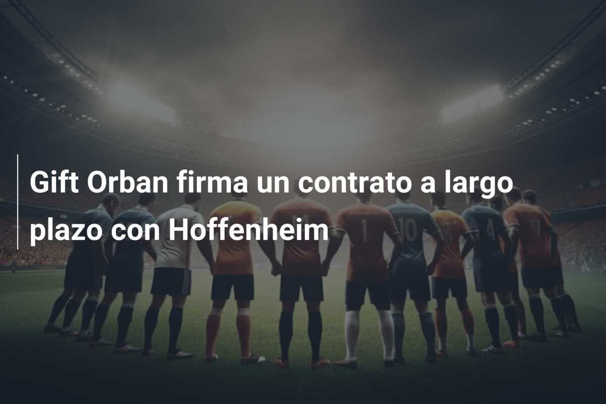 Gift Orban firma un contrato a largo plazo con Hoffenheim