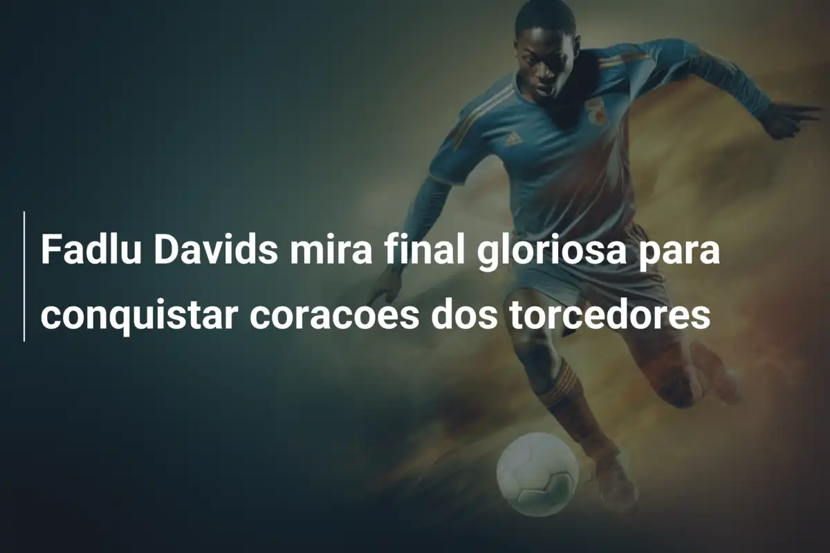 Fadlu Davids mira final gloriosa para conquistar coracoes dos torcedores