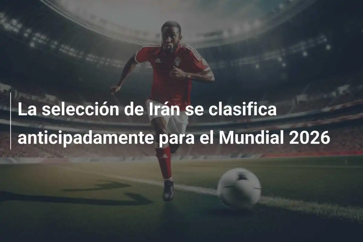 La selección de Irán se clasifica anticipadamente para el Mundial 2026