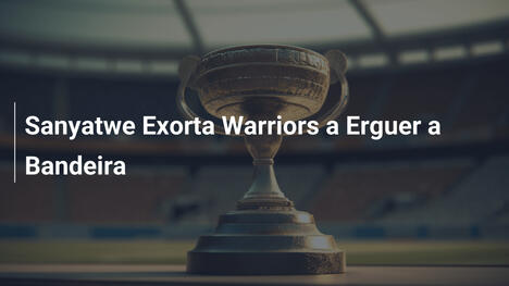 Sanyatwe Exorta Warriors a Erguer a Bandeira