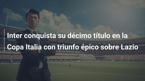 Inter conquista su décimo título en la Copa Italia con triunfo épico sobre Lazio