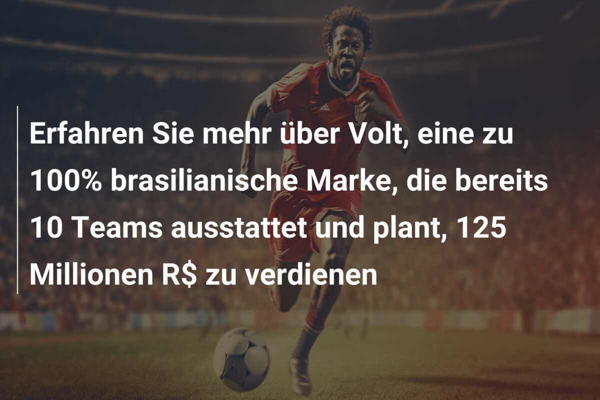 Erfahren Sie mehr über Volt, eine zu 100% brasilianische Marke, die bereits 10 Teams ausstattet und plant, 125 Millionen R$ zu verdienen
