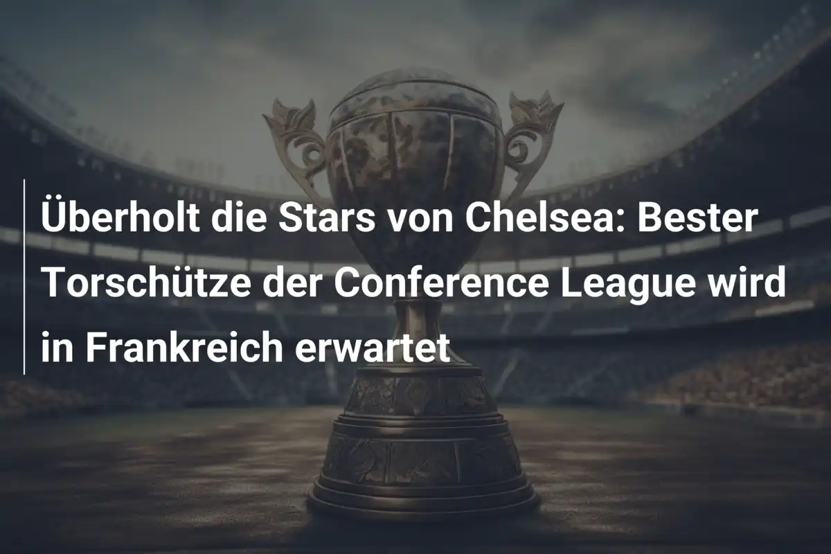 Überholt die Stars von Chelsea: Bester Torschütze der Conference League wird in Frankreich erwartet