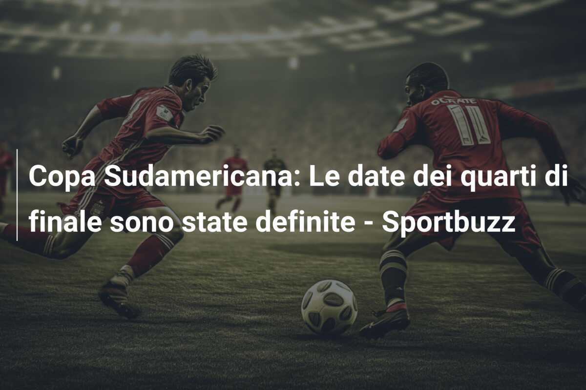Copa Sudamericana: Le date dei quarti di finale sono state definite – Sportbuzz
