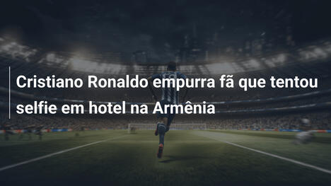 Cristiano Ronaldo empurra fã que tentou selfie em hotel na Armênia